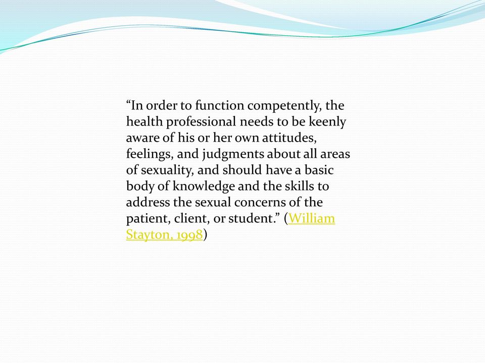 sexuality, and should have a basic body of knowledge and the skills to address