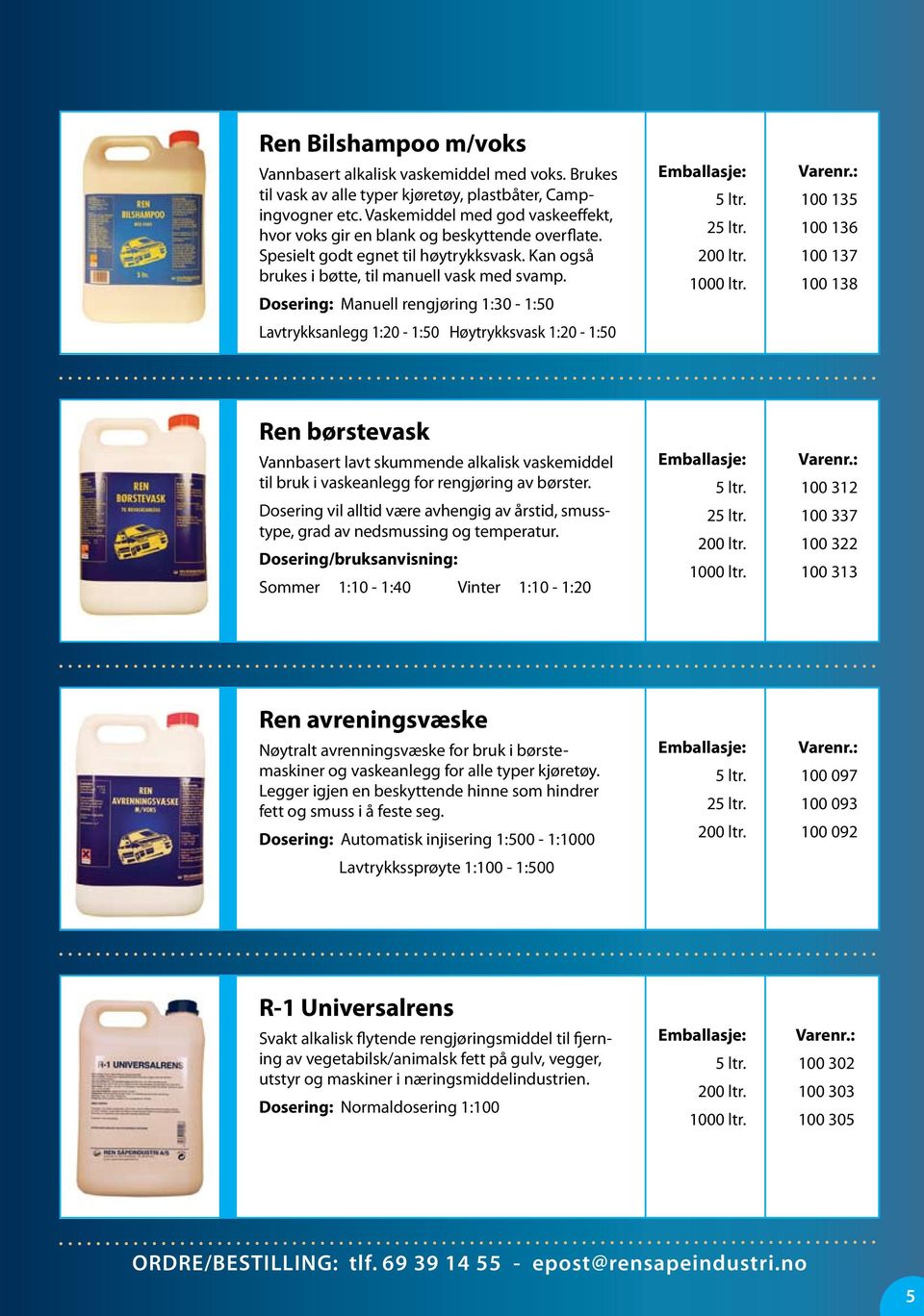 Dosering: Manuell rengjøring :0 - :0 Lavtrykksanlegg :0 - :0 Høytrykksvask :0 - :0 000 ltr.