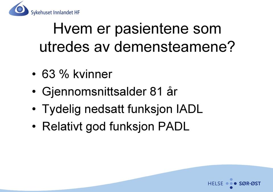 63 % kvinner Gjennomsnittsalder 81