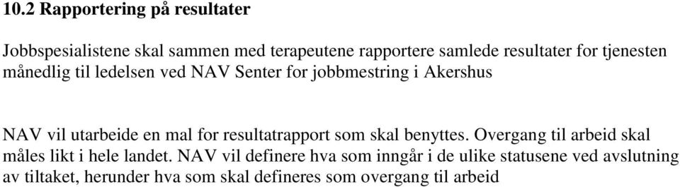 resultatrapport som skal benyttes. Overgang til arbeid skal måles likt i hele landet.