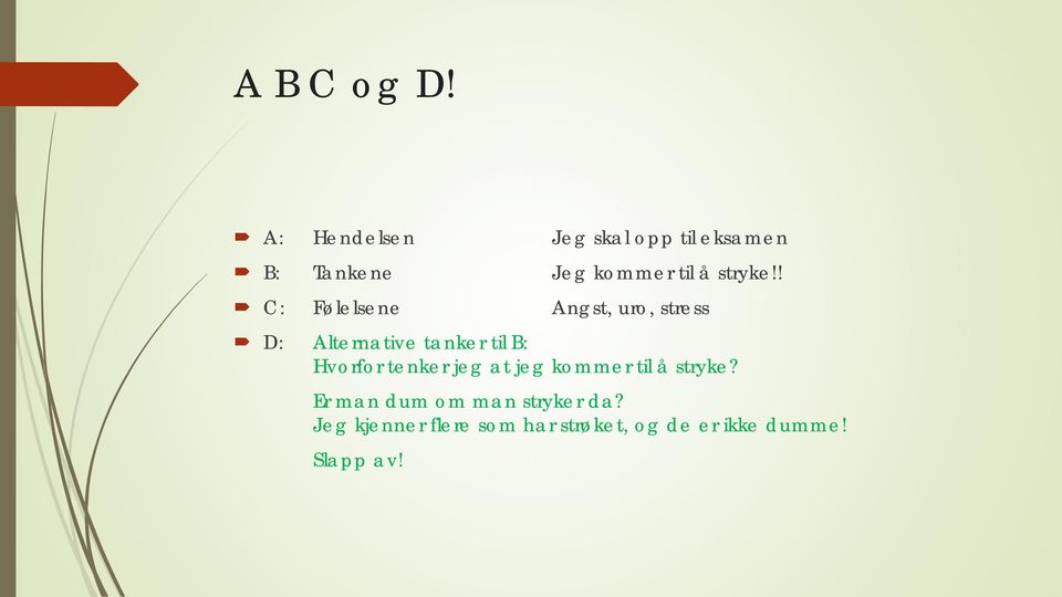 ! C: Følelsene Angst, uro, stress D: Alternative tanker til B: Hvorfor