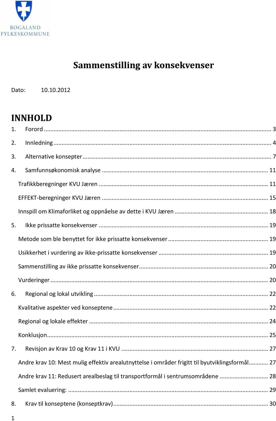 .. 19 Usikkerhet i vurdering av ikke-prissatte konsekvenser... 19 Sammenstilling av ikke prissatte konsekvenser... 20 Vurderinger... 20 6. Regional og lokal utvikling.