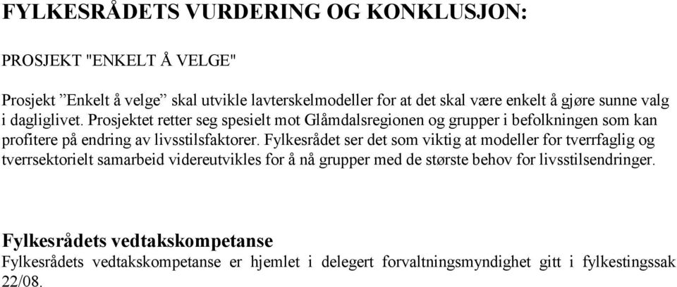 Prosjektet retter seg spesielt mot Glåmdalsregionen og grupper i befolkningen som kan profitere på endring av livsstilsfaktorer.