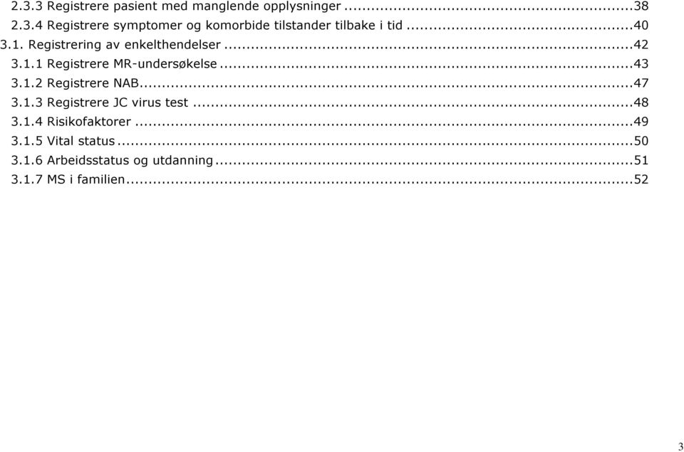 .. 47 3.1.3 Registrere JC virus test... 48 3.1.4 Risikofaktorer... 49 3.1.5 Vital status... 50 3.1.6 Arbeidsstatus og utdanning.