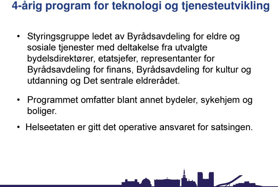 Byrådsavdeling for finans, Byrådsavdeling for kultur og utdanning og Det sentrale eldrerådet.