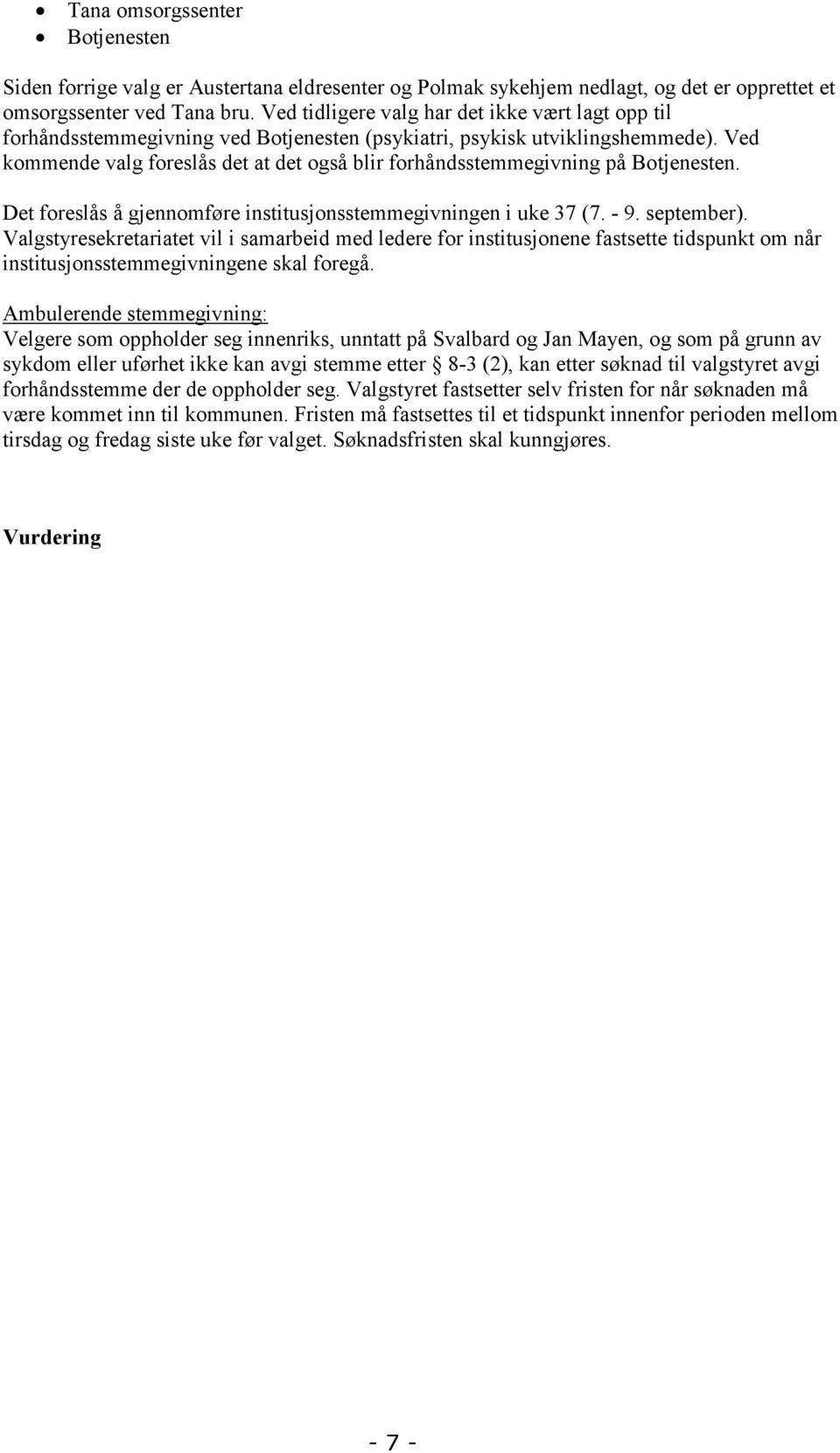 Ved kommende valg foreslås det at det også blir forhåndsstemmegivning på Botjenesten. Det foreslås å gjennomføre institusjonsstemmegivningen i uke 37 (7. - 9. september).