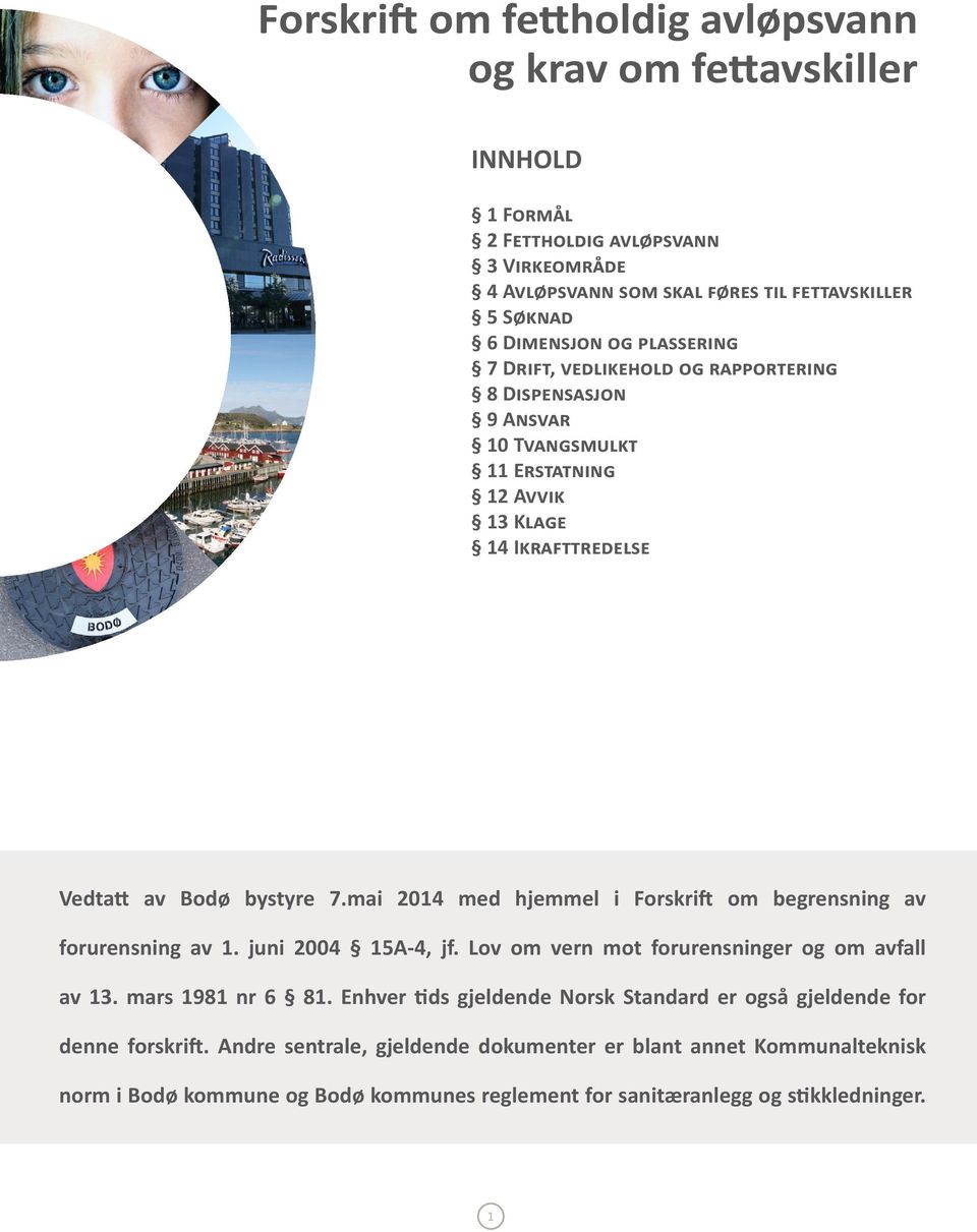 mai 2014 med hjemmel i Forskrift om begrensning av forurensning av 1. juni 2004 15A-4, jf. Lov om vern mot forurensninger og om avfall av 13. mars 1981 nr 6 81.