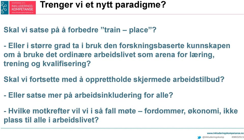 arena for læring, trening og kvalifisering? Skal vi fortsette med å opprettholde skjermede arbeidstilbud?