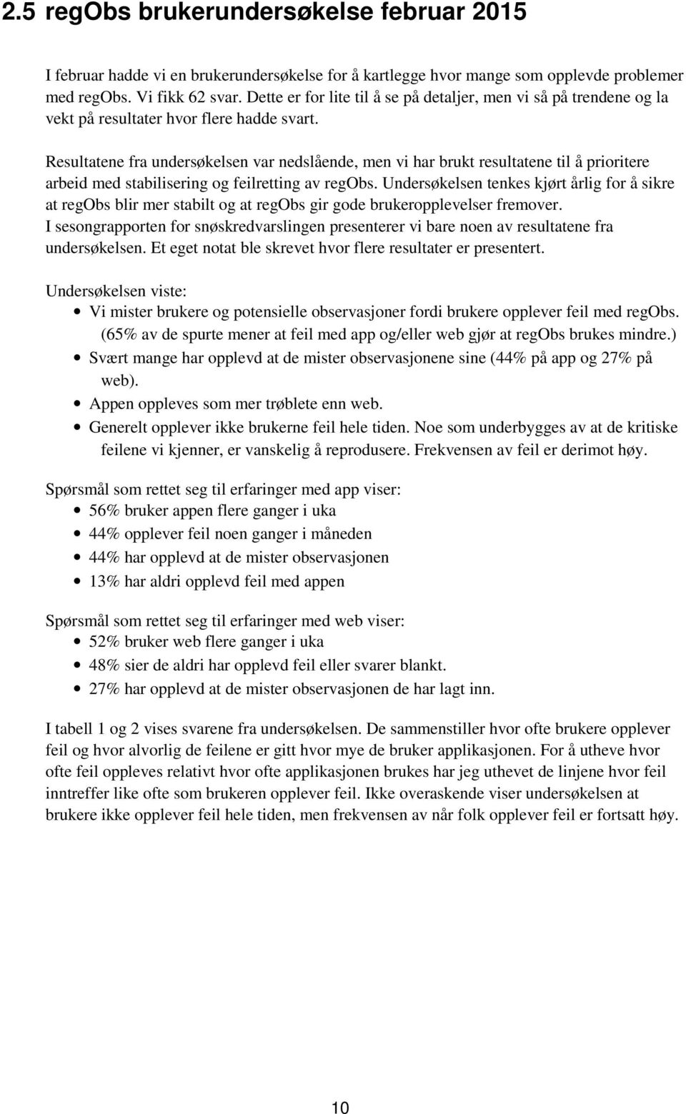 Resultatene fra undersøkelsen var nedslående, men vi har brukt resultatene til å prioritere arbeid med stabilisering og feilretting av regobs.