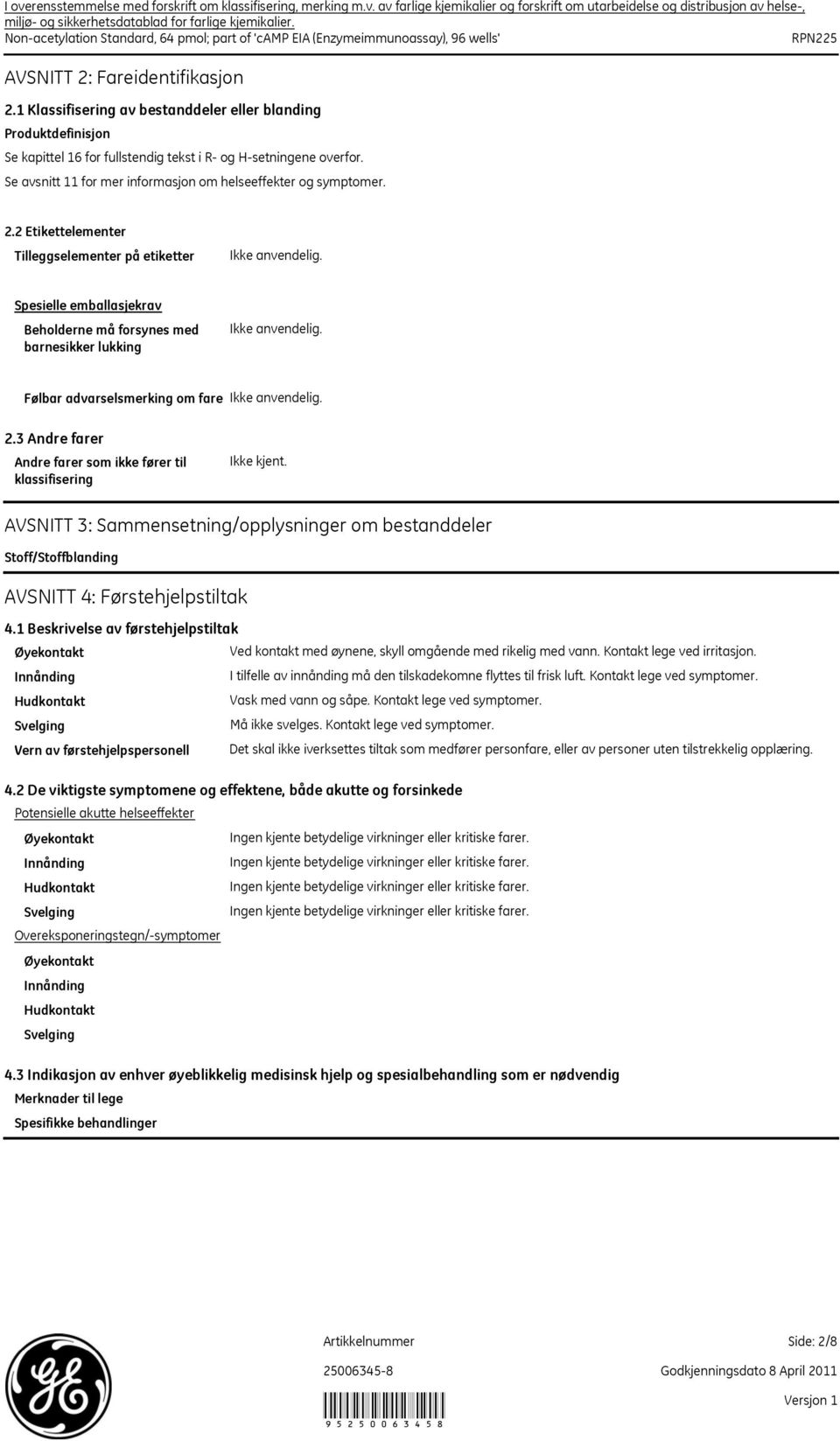 2 Etikettelementer Tilleggselementer på etiketter Spesielle emballasjekrav Beholderne må forsynes med barnesikker lukking Følbar advarselsmerking om fare 2.