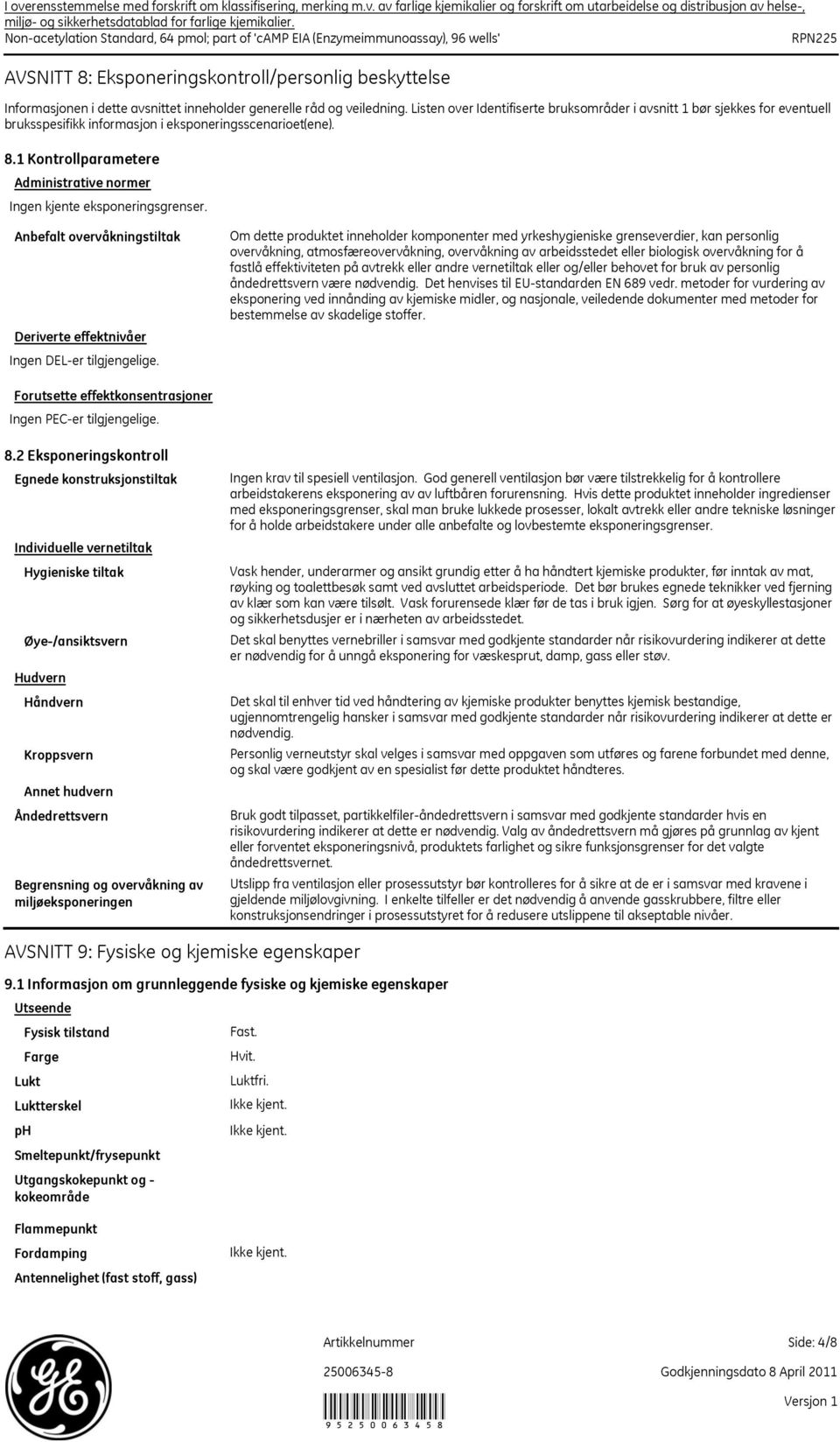 Listen over Identifiserte bruksområder i avsnitt 1 bør sjekkes for eventuell bruksspesifikk informasjon i eksponeringsscenarioet(ene). 8.