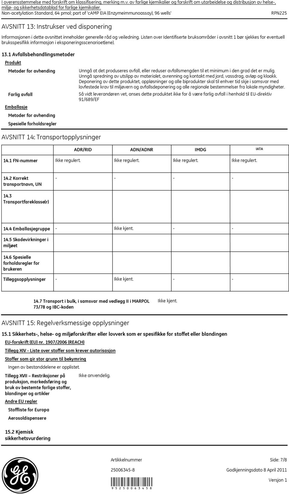 Listen over Identifiserte bruksområder i avsnitt 1 bør sjekkes for eventuell bruksspesifikk informasjon i eksponeringsscenarioet(ene). 13.