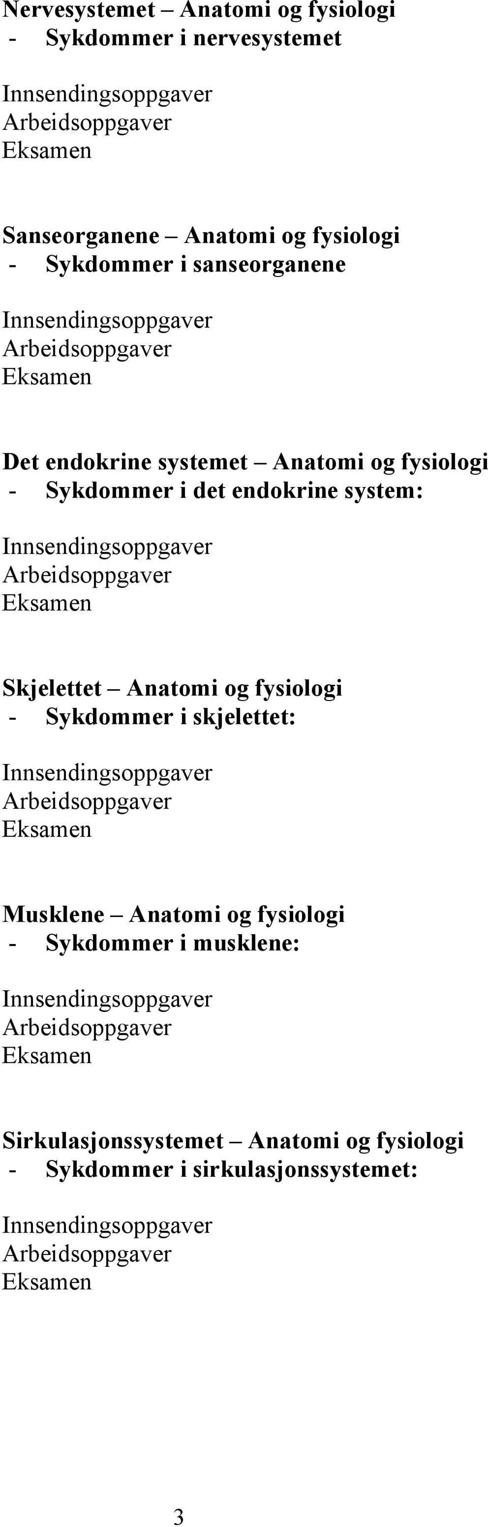 system: Skjelettet Anatomi og fysiologi - Sykdommer i skjelettet: Musklene Anatomi og fysiologi -