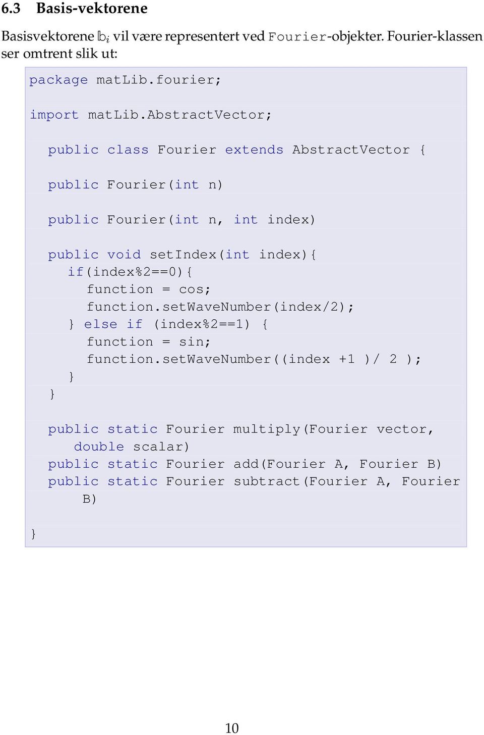 abstractvector; } public class Fourier extends AbstractVector { public Fourier(int n) public Fourier(int n, int index) public void setindex(int index){