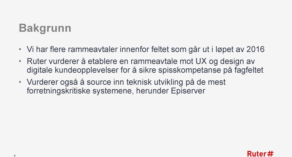 kundeopplevelser for å sikre spisskompetanse på fagfeltet Vurderer også å