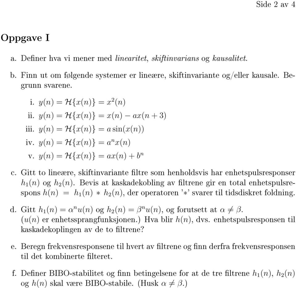 Gitt to lineære, skiftinvariante ltre som henholdsvis har enhetspulsresponser h 1 (n) og h 2 (n).