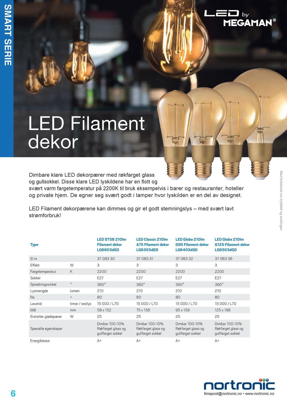 De egner seg svært godt i lamper hvor lyskilden er en del av designet. LED Filament dekorpærene kan dimmes og gir et godt stemningslys med svært lavt strømforbruk!