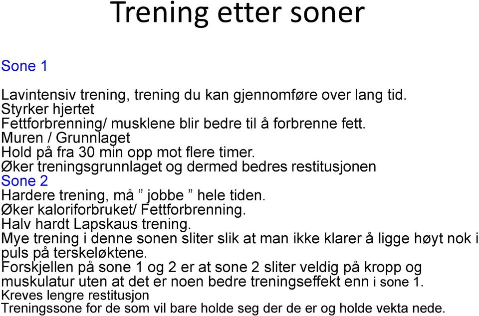 Øker kaloriforbruket/ Fettforbrenning. Halv hardt Lapskaus trening. Mye trening i denne sonen sliter slik at man ikke klarer å ligge høyt nok i puls på terskeløktene.