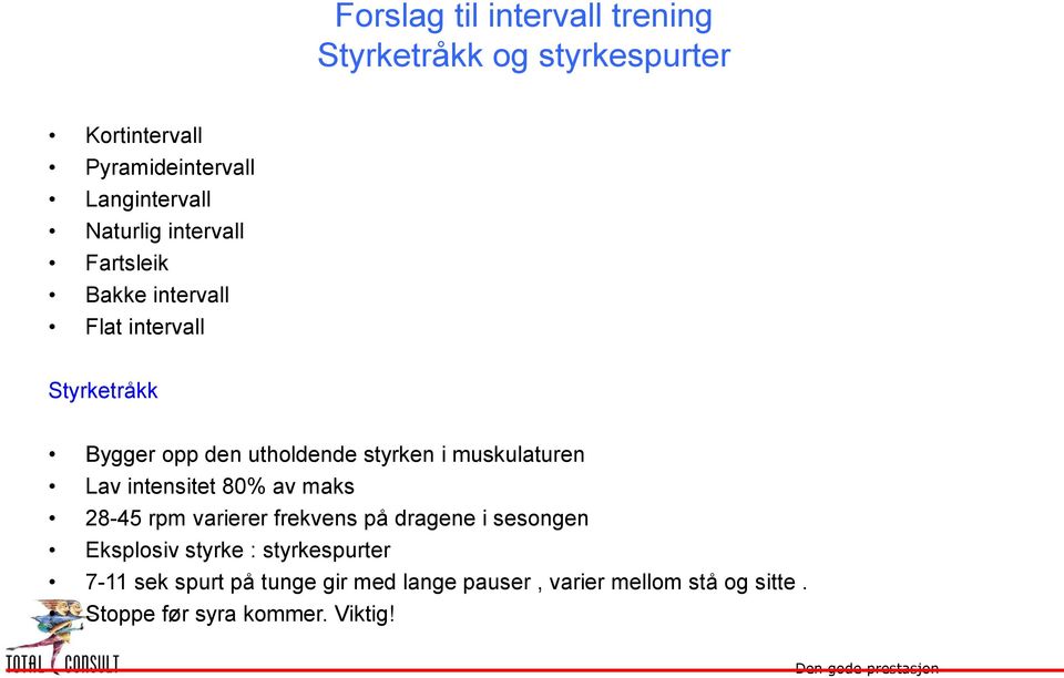 intensitet 80% av maks 28-45 rpm varierer frekvens på dragene i sesongen Eksplosiv styrke : styrkespurter 7-11 sek