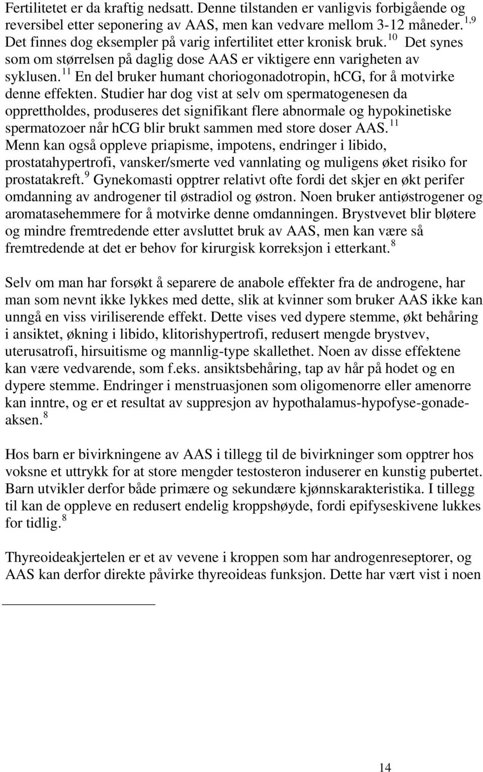 11 En del bruker humant choriogonadotropin, hcg, for å motvirke denne effekten.