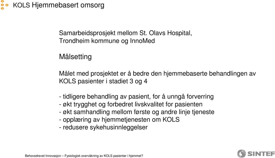 behandlingen av KOLS pasienter i stadiet 3 og 4 - tidligere behandling av pasient, for å unngå forverring - økt