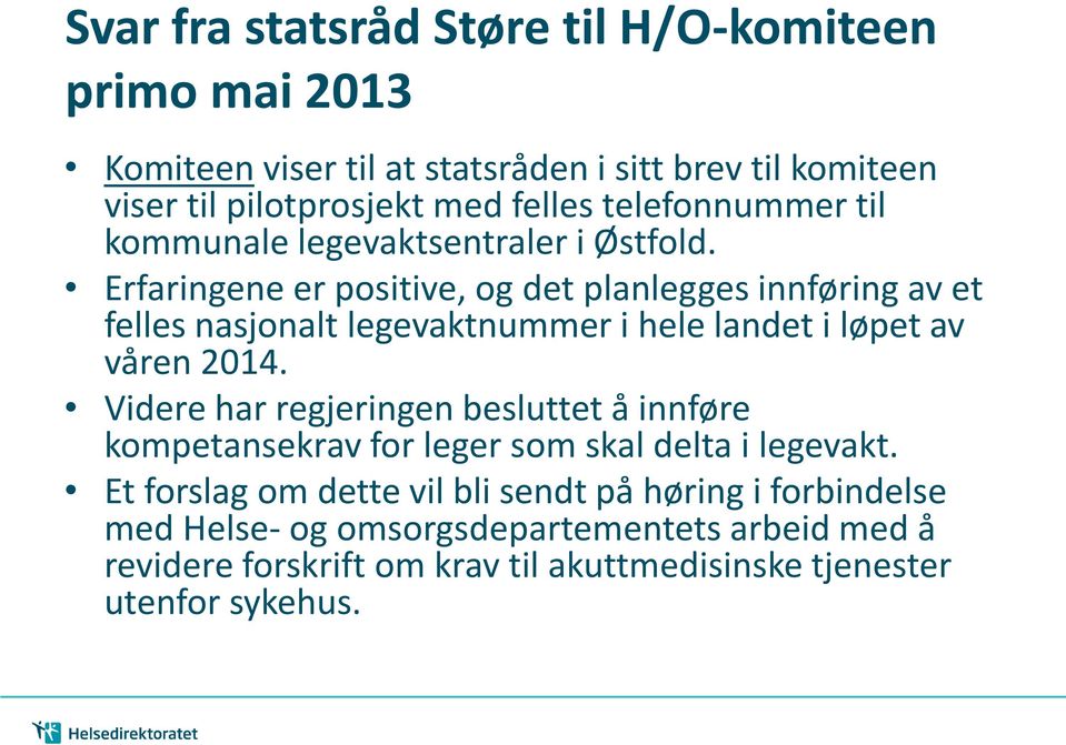 Erfaringene er positive, og det planlegges innføring av et felles nasjonalt legevaktnummer i hele landet i løpet av våren 2014.