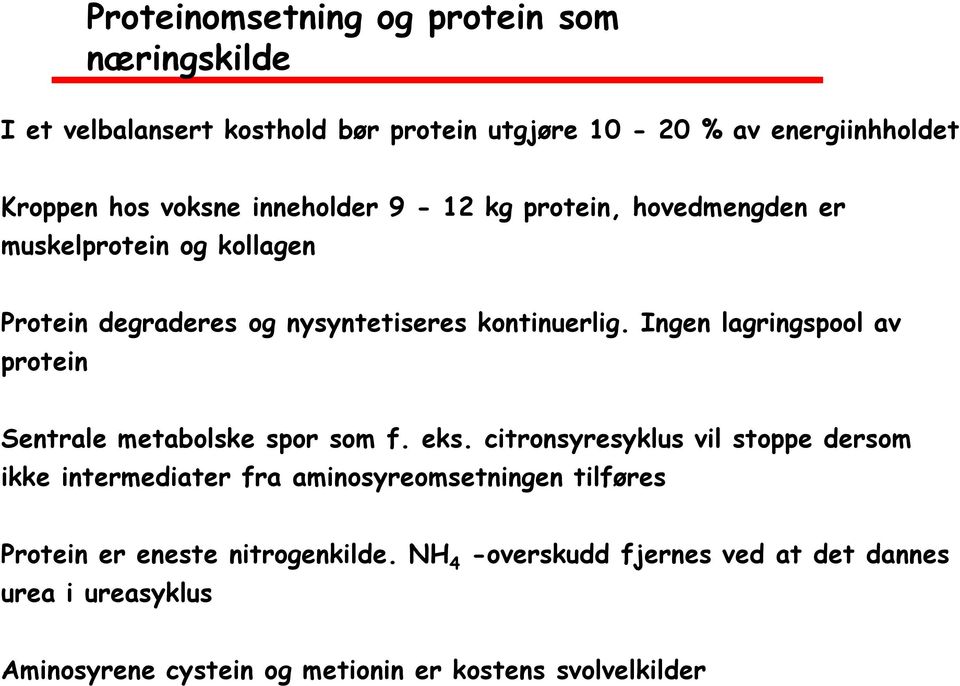 Ingen lagringspool av protein Sentrale metabolske spor som f. eks.