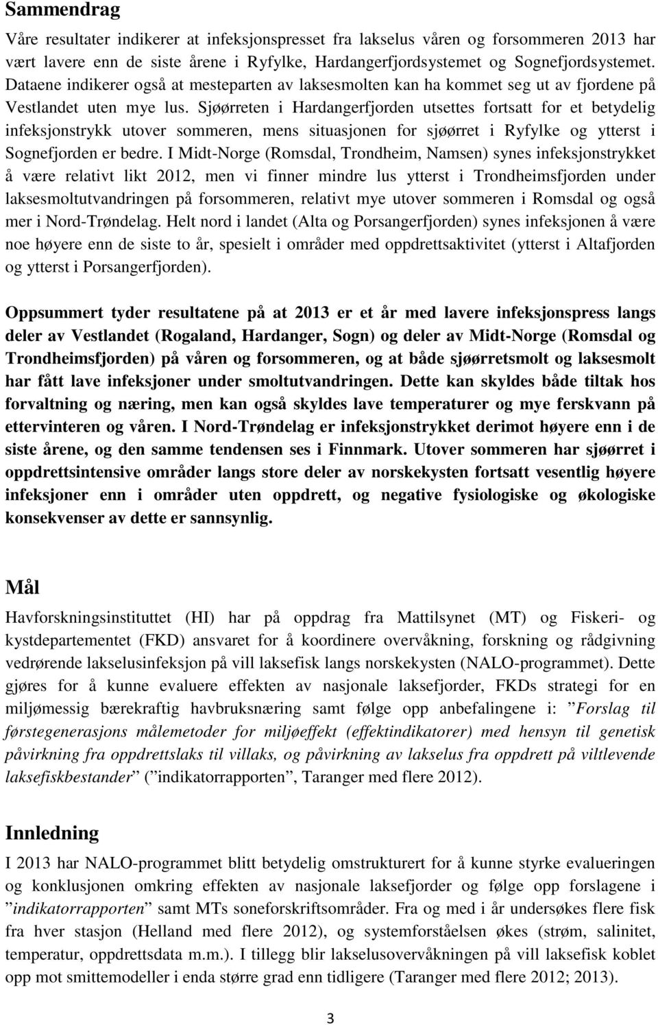 Sjøørreten i Hardangerfjorden utsettes fortsatt for et betydelig infeksjonstrykk utover sommeren, mens situasjonen for sjøørret i Ryfylke og ytterst i Sognefjorden er bedre.