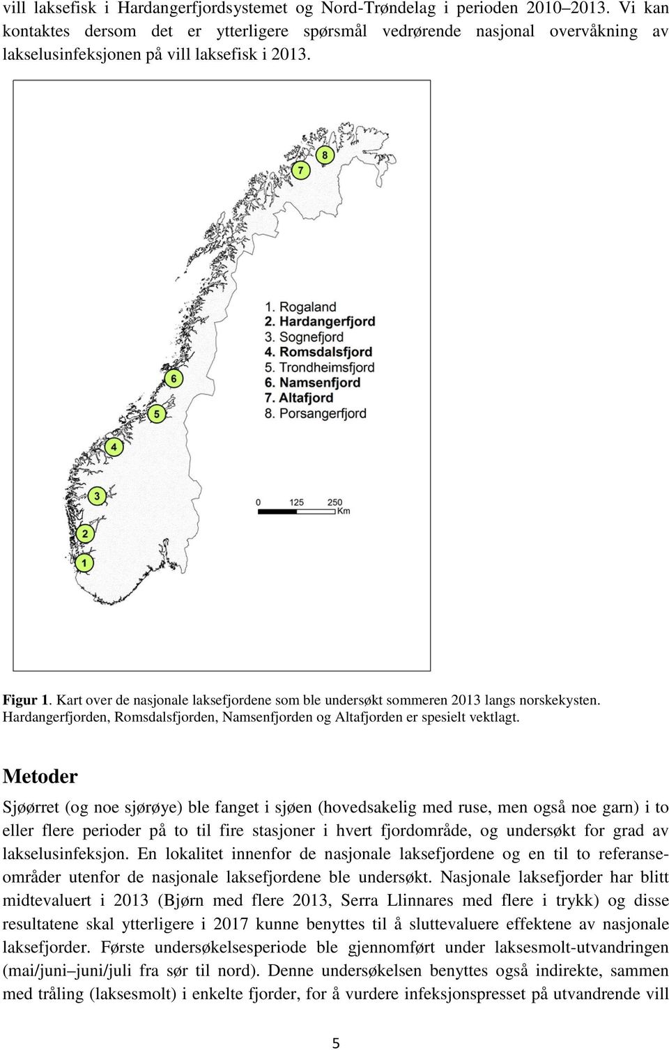 Kart over de nasjonale laksefjordene som ble undersøkt sommeren 2013 langs norskekysten. Hardangerfjorden, Romsdalsfjorden, Namsenfjorden og Altafjorden er spesielt vektlagt.