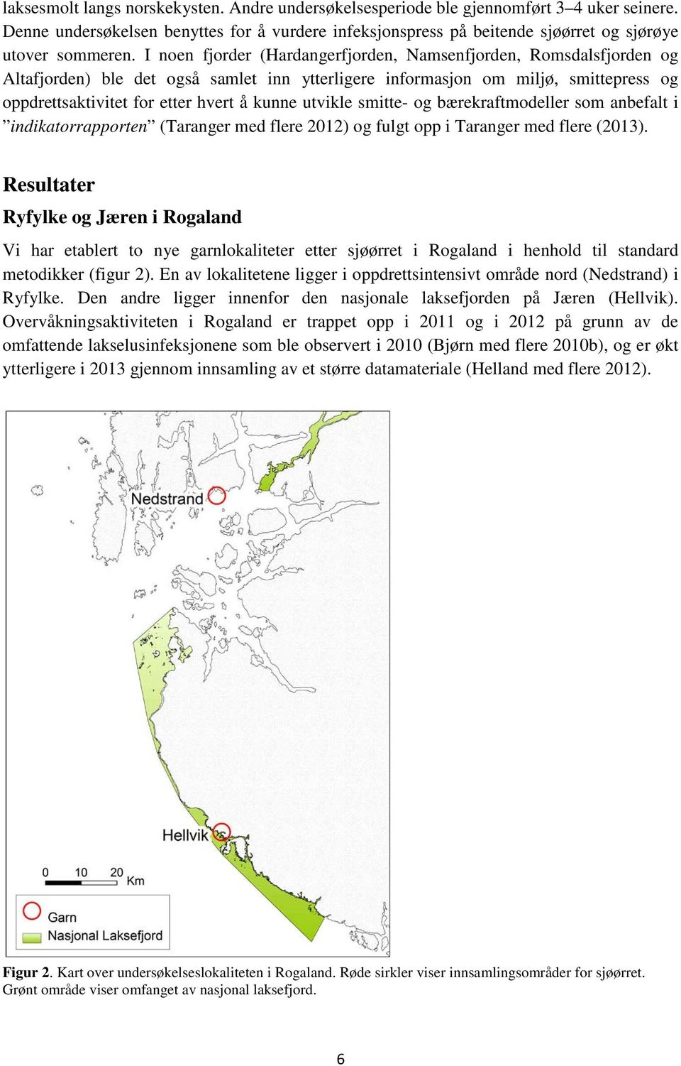 utvikle smitte- og bærekraftmodeller som anbefalt i indikatorrapporten (Taranger med flere 2012) og fulgt opp i Taranger med flere (2013).