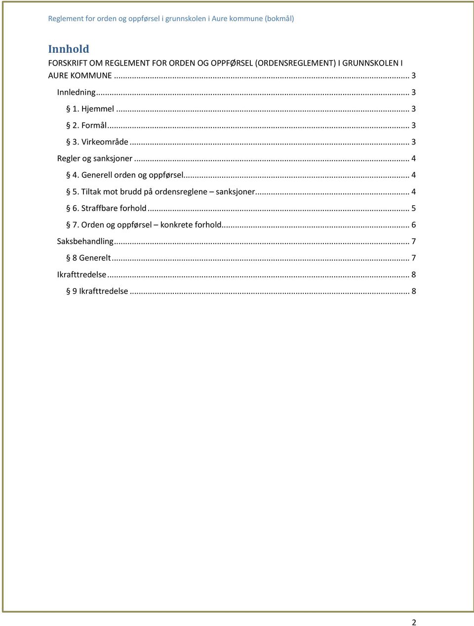 Generell orden og oppførsel... 4 5. Tiltak mot brudd på ordensreglene sanksjoner... 4 6. Straffbare forhold.