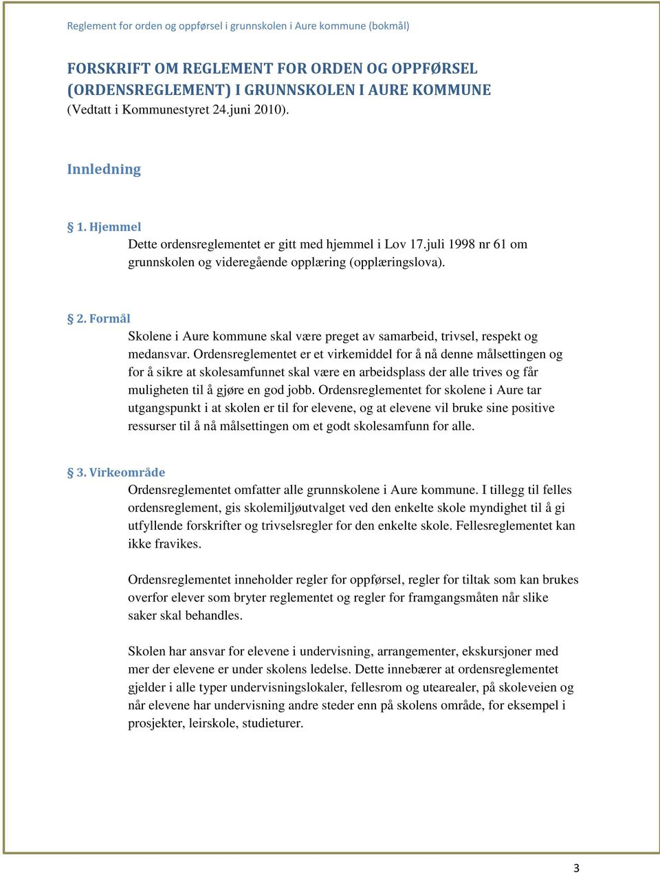 Formål Skolene i Aure kommune skal være preget av samarbeid, trivsel, respekt og medansvar.