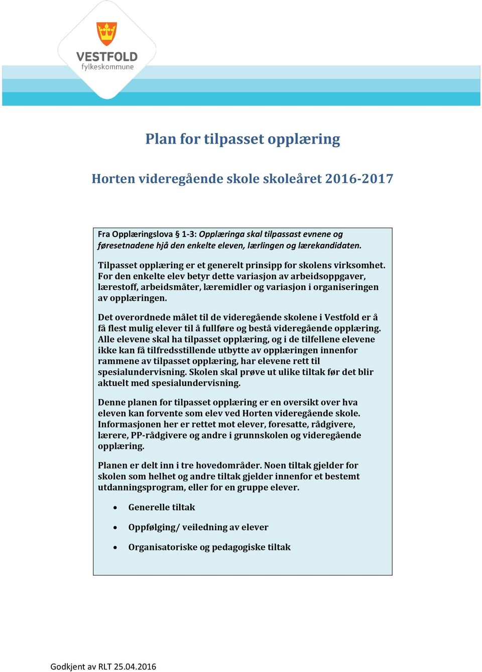 For den enkelte elev betyr dette variasjon av arbeidsoppgaver, lærestoff, arbeidsmåter, læremidler og variasjon i organiseringen av opplæringen.