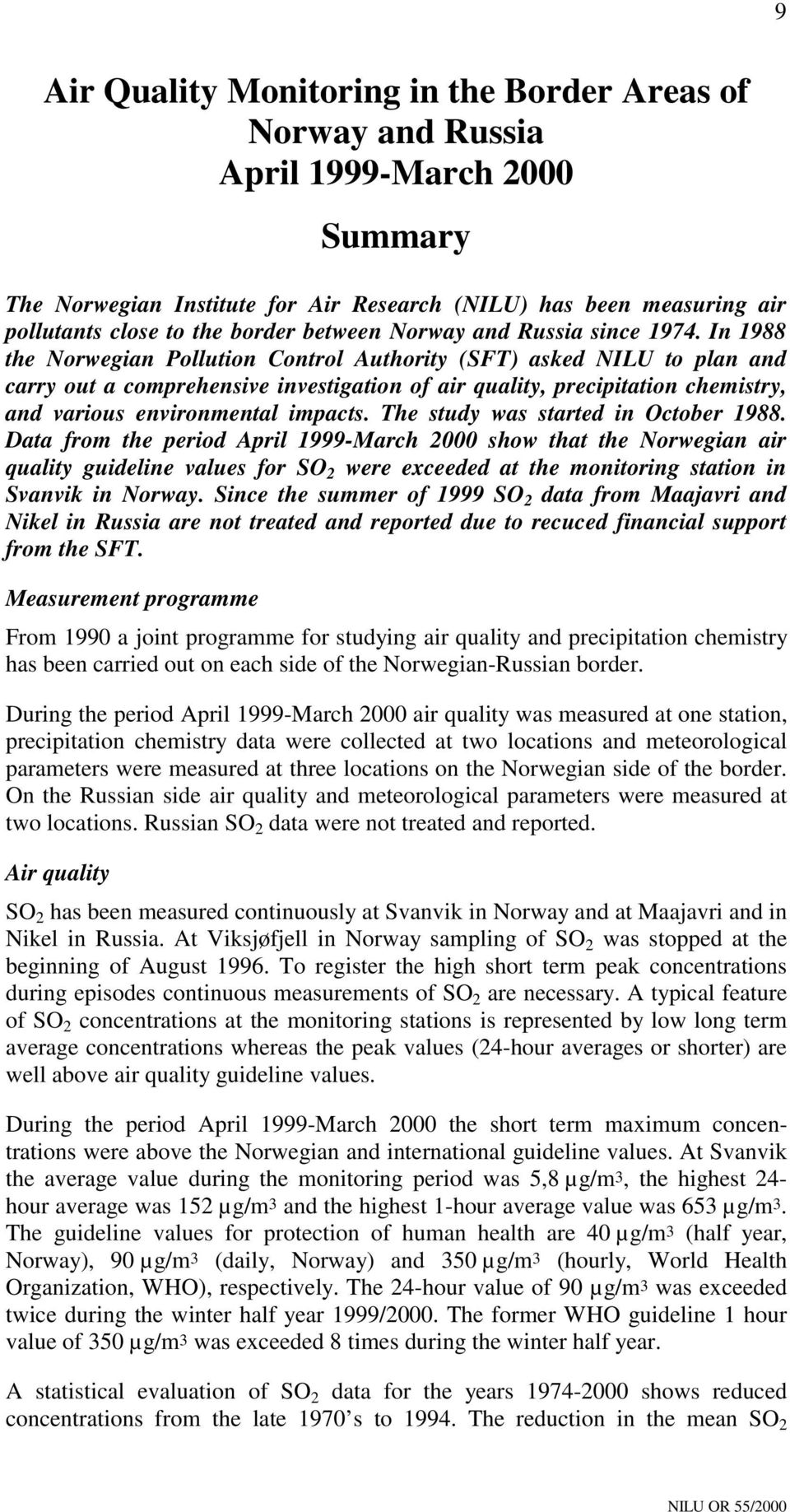 In 1988 the Norwegian Pollution Control Authority (SFT) asked NILU to plan and carry out a comprehensive investigation of air quality, precipitation chemistry, and various environmental impacts.