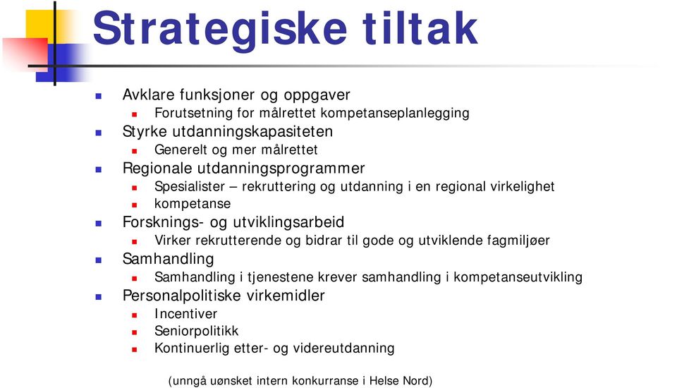 utviklingsarbeid Virker rekrutterende og bidrar til gode og utviklende fagmiljøer Samhandling Samhandling i tjenestene krever samhandling i