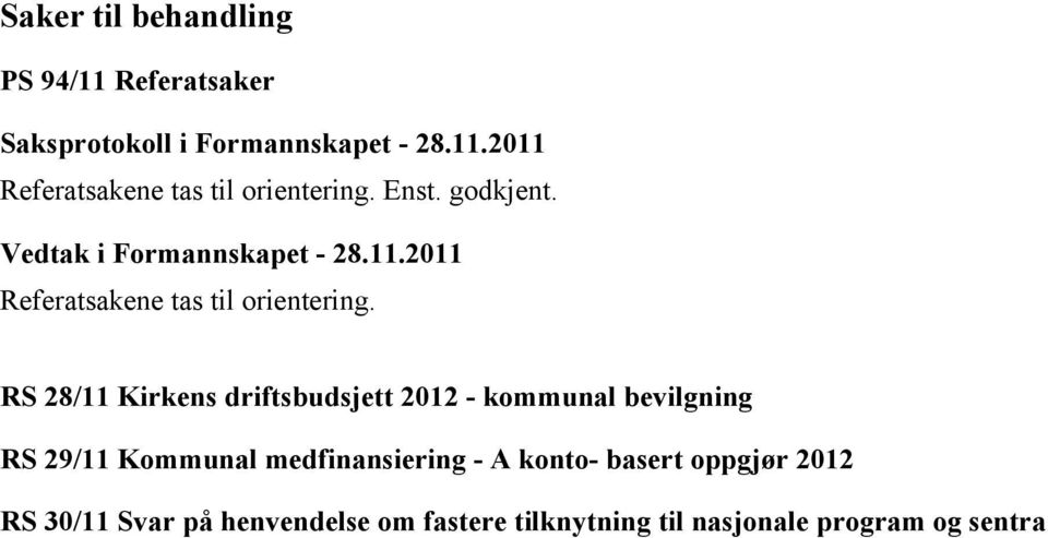 RS 28/11 Kirkens driftsbudsjett 2012 - kommunal bevilgning RS 29/11 Kommunal medfinansiering