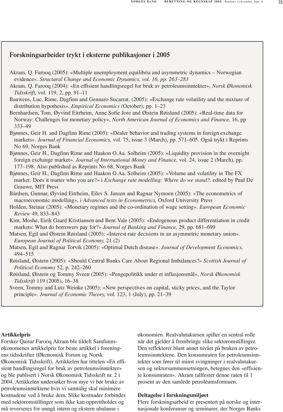 Farooq (2004): «En effisient handlingsregel for bruk av petroleumsinntekter», Norsk Økonomisk Tidsskrift, vol. 119, 2, pp. 91 11 Bauwens, Luc, Rime, Dagfinn and Gennaro Sucarrat.