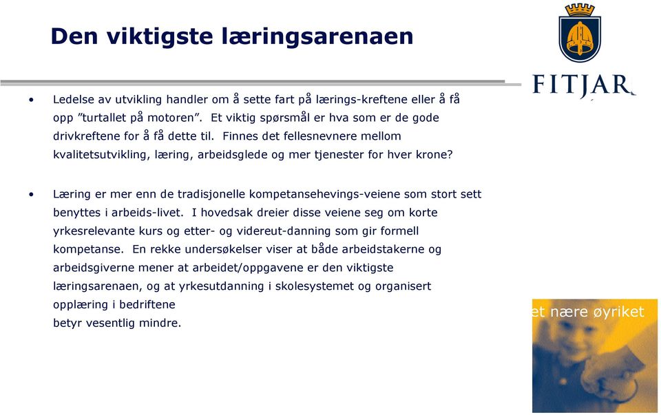 Læring er mer enn de tradisjonelle kompetansehevings-veiene som stort sett benyttes i arbeids-livet.