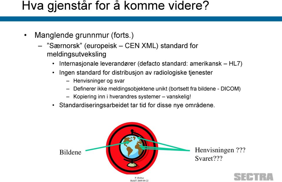 amerikansk HL7) Ingen standard for distribusjon av radiologiske tjenester Henvisninger og svar Definerer ikke