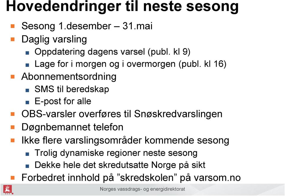 kl 16) Abonnementsordning SMS til beredskap E-post for alle OBS-varsler overføres til Snøskredvarslingen