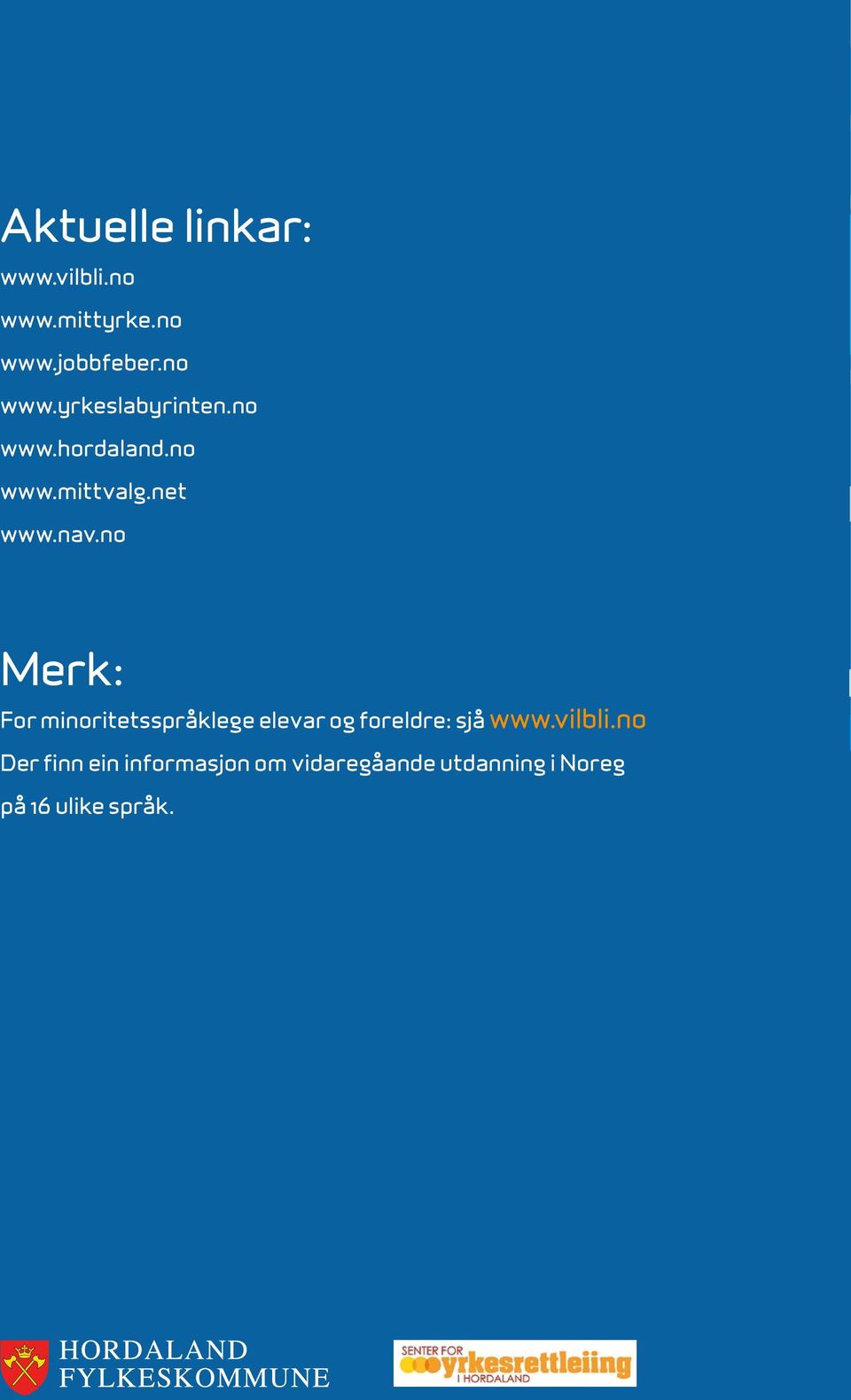 no Merk: For minoritetsspråklege elevar og foreldre: sjå www.vilbli.