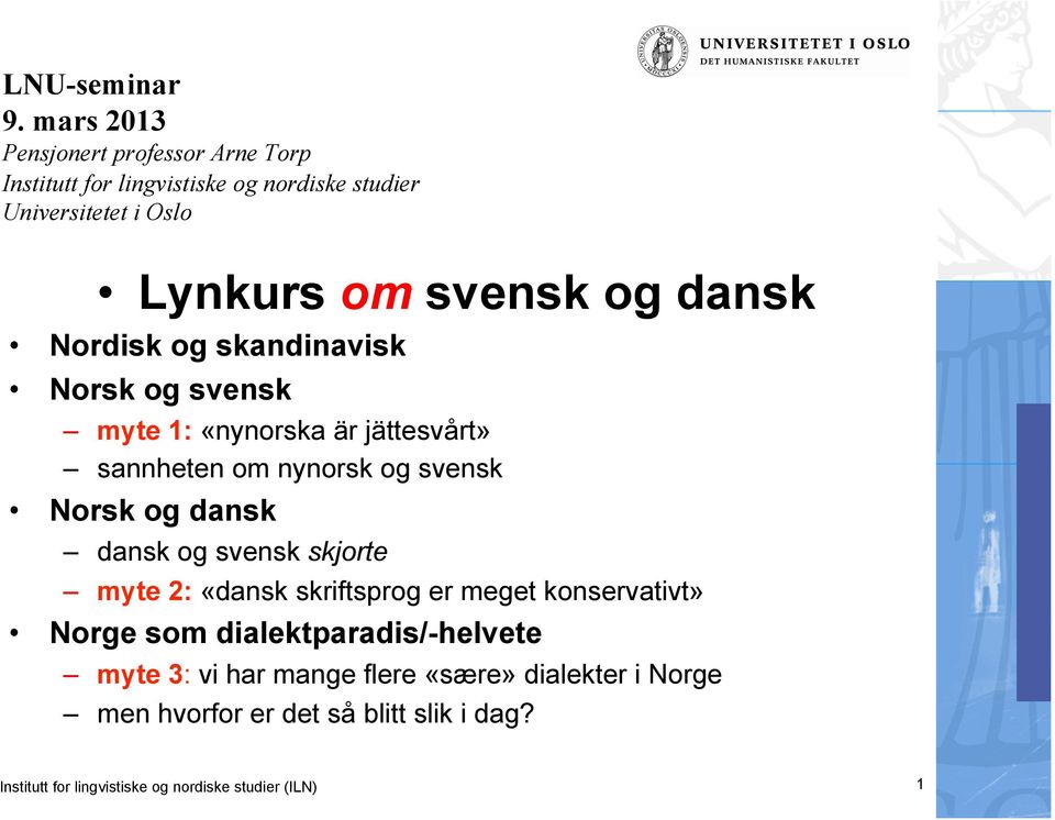 dansk Nordisk og skandinavisk Norsk og svensk myte 1: «nynorska är jättesvårt» sannheten om nynorsk og svensk Norsk og dansk dansk