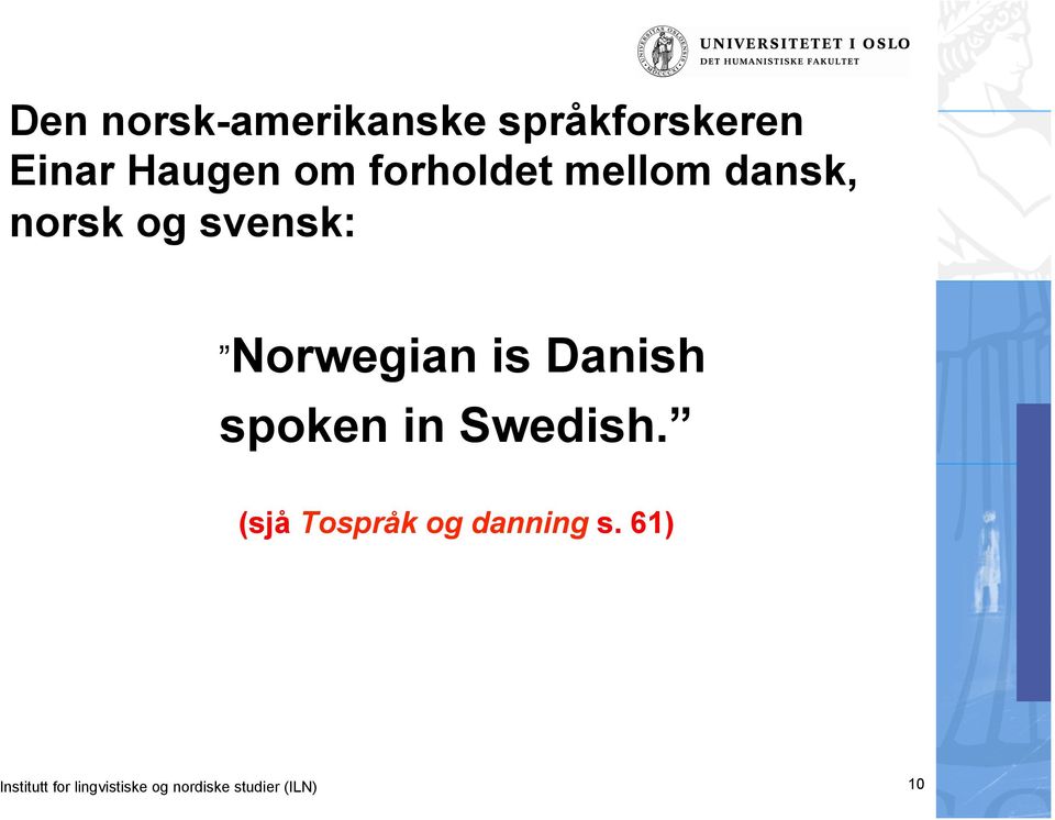 Danish spoken in Swedish. (sjå Tospråk og danning s.