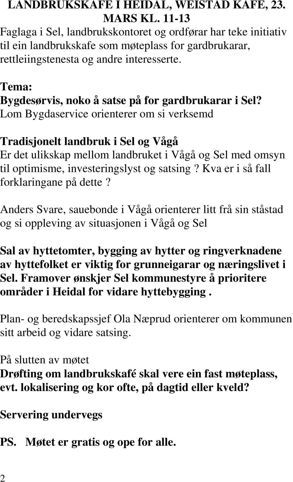 Tema: Bygdesørvis, noko å satse på for gardbrukarar i Sel?