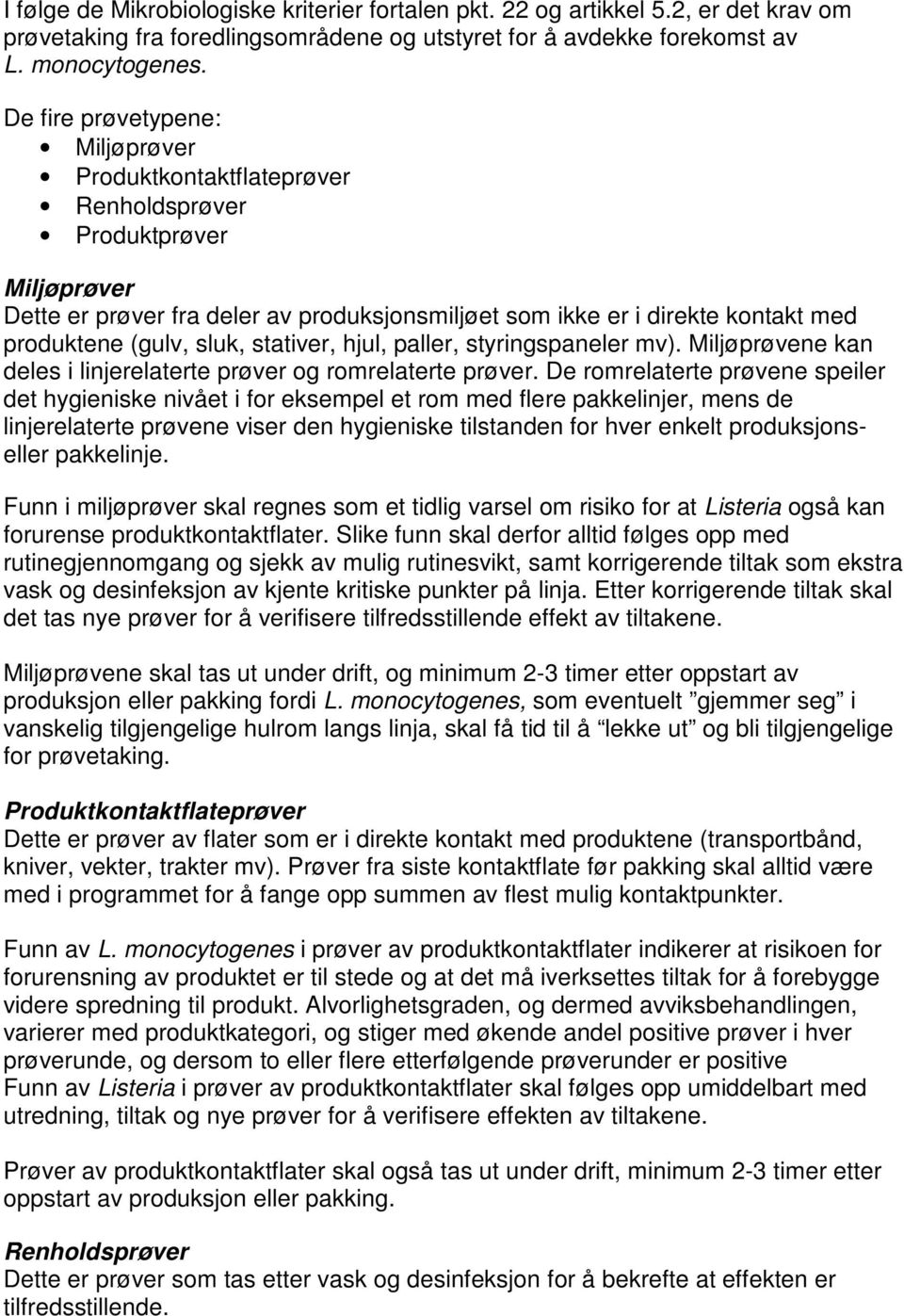 sluk, stativer, hjul, paller, styringspaneler mv). Miljøprøvene kan deles i linjerelaterte prøver og romrelaterte prøver.