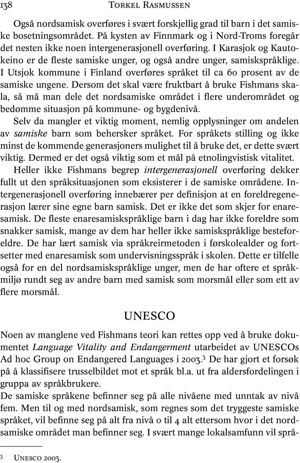 I Utsjok kommune i Finland overføres språket til ca 60 prosent av de samiske ungene.