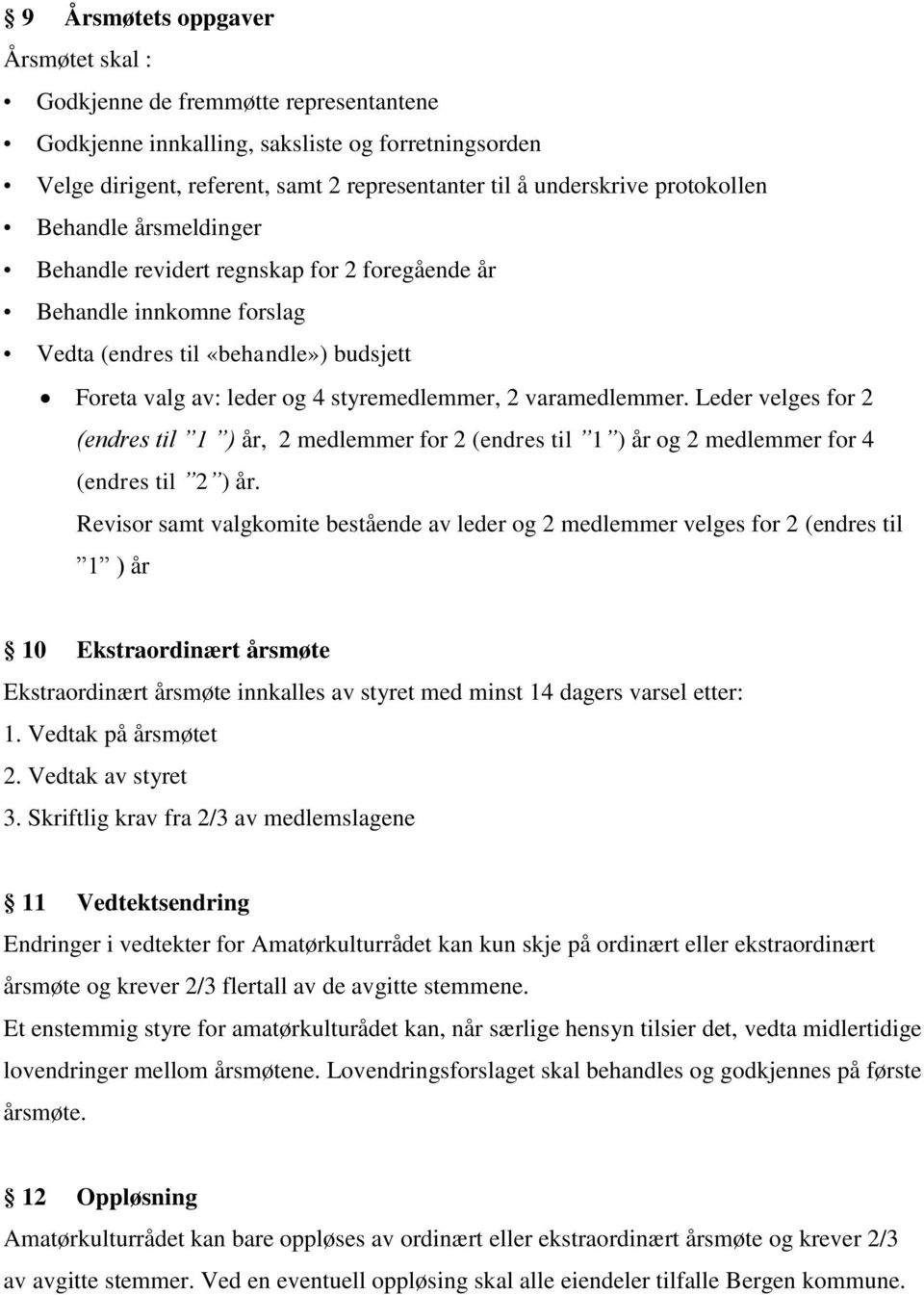 varamedlemmer. Leder velges for 2 (endres til 1 ) år, 2 medlemmer for 2 (endres til 1 ) år og 2 medlemmer for 4 (endres til 2 ) år.