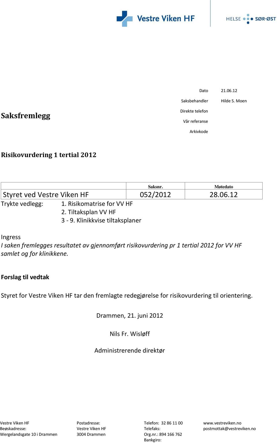 Klinikkvise tiltaksplaner Ingress I saken fremlegges resultatet av gjennomført risikovurdering pr 1 tertial 2012 for VV HF samlet og for