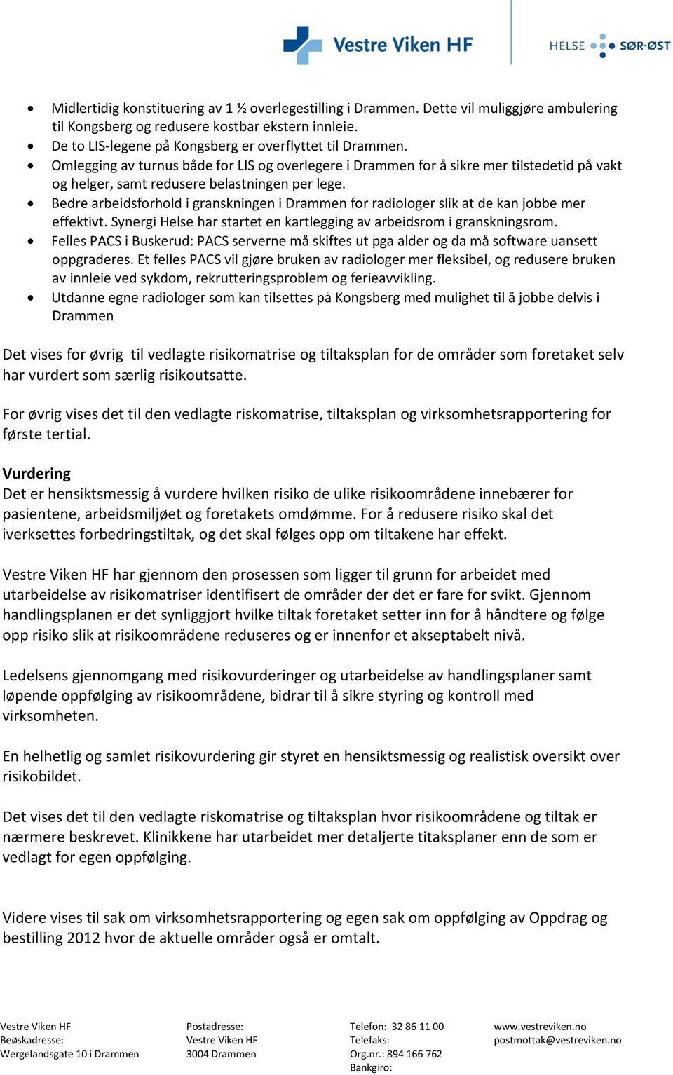 Bedre arbeidsforhold i granskningen i Drammen for radiologer slik at de kan jobbe mer effektivt. Synergi Helse har startet en kartlegging av arbeidsrom i granskningsrom.