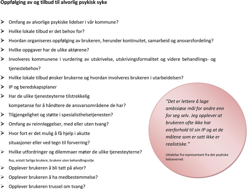 Involveres kommunene i vurdering av utskrivelse, utskrivingsformalitet og videre behandlings- og tjenestebehov? Hvilke lokale tilbud ønsker brukerne og hvordan involveres brukeren i utarbeidelsen?